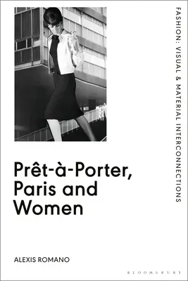 Prt--Porter, Paris et les femmes : Une étude culturelle de la mode prêt-à-porter française, 1945-68 - Prt--Porter, Paris and Women: A Cultural Study of French Readymade Fashion, 1945-68