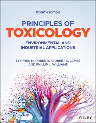Principes de toxicologie : Applications environnementales et industrielles - Principles of Toxicology: Environmental and Industrial Applications