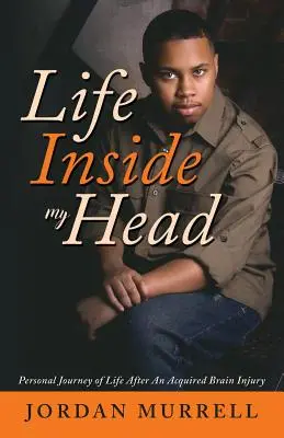 La vie dans ma tête : parcours personnel de la vie après une lésion cérébrale acquise - Life Inside My Head: Personal Journey of Life After an Acquired Brain Injury