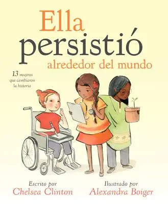 Ella Persisti Alrededor del Mundo : 13 Mujeres Que Cambiaron La Historia (en anglais) - Ella Persisti Alrededor del Mundo: 13 Mujeres Que Cambiaron La Historia