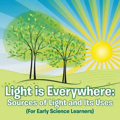 La lumière est partout : Sources of Light and Its Uses (For Early Learners) (La lumière est partout : les sources de lumière et leurs utilisations) - Light is Everywhere: Sources of Light and Its Uses (For Early Learners)