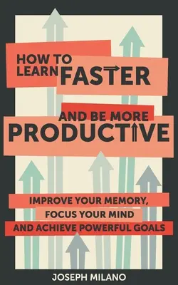 Comment apprendre plus vite et être plus productif - How to Learn Faster & Be More Productive