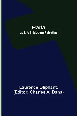 Haïfa, ou la vie dans la Palestine moderne - Haifa; or, Life in modern Palestine