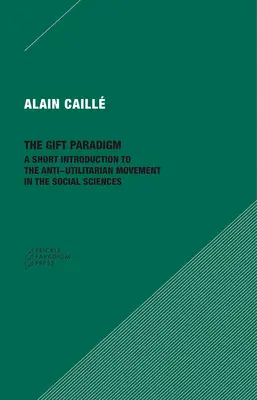 Le paradigme du don : Une brève introduction au mouvement anti-utilitariste dans les sciences sociales - The Gift Paradigm: A Short Introduction to the Anti-Utilitarian Movement in the Social Sciences