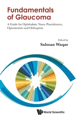 Principes fondamentaux du glaucome : Guide pour les infirmières praticiennes en ophtalmologie, les optométristes et les orthoptistes - Fundamentals of Glaucoma: A Guide for Ophthalmic Nurse Practitioners, Optometrists and Orthoptists