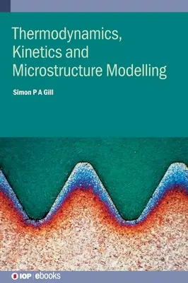 Thermodynamique, cinétique et modélisation de la microstructure - Thermodynamics, Kinetics and Microstructure Modelling