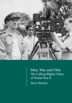 Les hommes, la guerre et le cinéma : Les films d'appel de la Seconde Guerre mondiale - Men, War and Film: The Calling Blighty Films of World War II