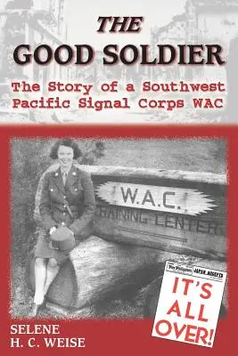 Le bon soldat : L'histoire d'un Wac du corps des transmissions du Pacifique Sud-Ouest - The Good Soldier: The Story of a Southwest Pacific Signal Corps Wac