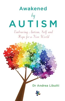Éveillé par l'autisme : accueillir l'autisme, le moi et l'espoir d'un monde nouveau - Awakened by Autism - Embracing Autism, Self and Hope for a New World