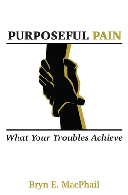 La douleur à bon escient : ce que vos problèmes permettent d'accomplir - Purposeful Pain: What your troubles achieve