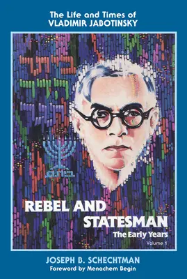 Rebelle et homme d'État - Les premières années : La vie et l'époque de Vladimir Jabotinsky : Volume 1 - Rebel and Statesman-The Early Years: The Life and Times of Vladimir Jabotinsky: Volume One