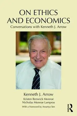 Éthique et économie : Conversations avec Kenneth J. Arrow - On Ethics and Economics: Conversations with Kenneth J. Arrow