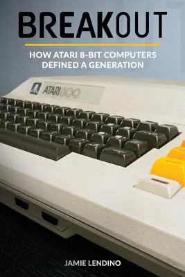 Breakout : Comment les ordinateurs Atari 8 bits ont défini une génération - Breakout: How Atari 8-Bit Computers Defined a Generation