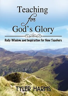 Enseigner pour la gloire de Dieu : Sagesse et inspiration quotidiennes pour les nouveaux enseignants - Teaching for God's Glory: Daily Wisdom and Inspiration for New Teachers