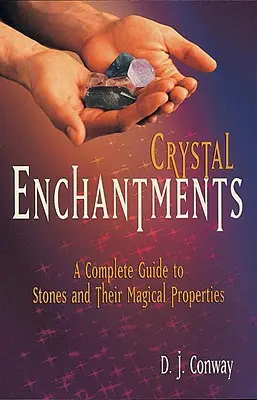 Crystal Enchantments : Un guide complet des pierres et de leurs propriétés magiques - Crystal Enchantments: A Complete Guide to Stones and Their Magical Properties