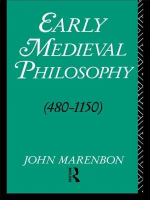 Philosophie du haut Moyen Âge 480-1150 : Une introduction - Early Medieval Philosophy 480-1150: An Introduction