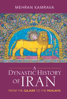 Histoire dynastique de l'Iran : Des Qajars aux Pahlavis - A Dynastic History of Iran: From the Qajars to the Pahlavis