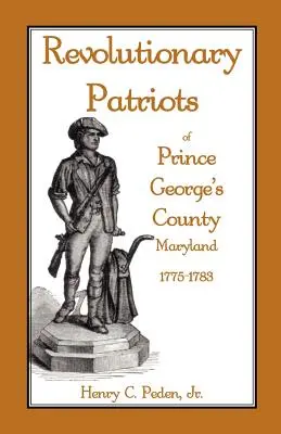 Patriotes révolutionnaires du comté de Prince George, Maryland, 1775-1783 - Revolutionary Patriots of Prince George's County, Maryland, 1775-1783