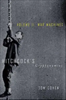 Les cryptonymies d'Hitchcock V2 : Volume II. Les machines de guerre - Hitchcock's Cryptonymies V2: Volume II. War Machines