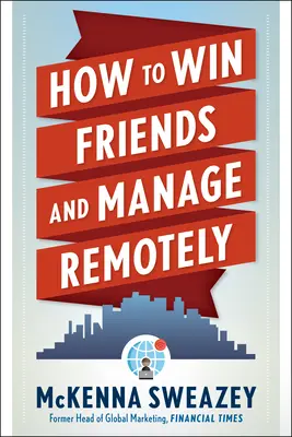 Comment se faire des amis et gérer à distance - How to Win Friends and Manage Remotely