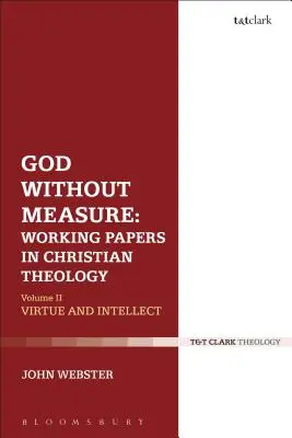 Dieu sans mesure : Documents de travail en théologie chrétienne : Volume 1 : Dieu et les oeuvres de Dieu - God Without Measure: Working Papers in Christian Theology: Volume 1: God and the Works of God