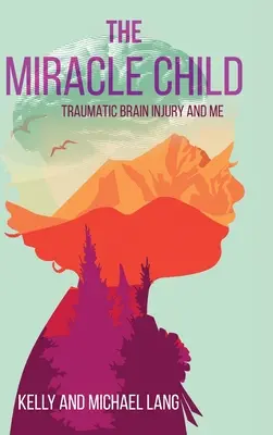 L'enfant miracle : Les lésions cérébrales traumatiques et moi - The Miracle Child: Traumatic Brain Injury and Me