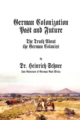 La colonisation allemande passée et future : La vérité sur les colonies allemandes - German Colonization Past and Future: The Truth About the German Colonies