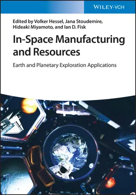 Fabrication et ressources dans l'espace : Applications pour l'exploration de la Terre et des planètes - In-Space Manufacturing and Resources: Earth and Planetary Exploration Applications