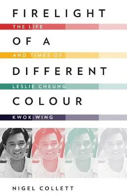 Une lumière de feu d'une autre couleur : la vie et l'époque de Leslie Cheung Kwok-Wing - Firelight of a Different Colour: The Life and Times of Leslie Cheung Kwok-Wing