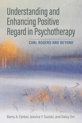 Comprendre et améliorer le regard positif en psychothérapie : Carl Rogers et au-delà - Understanding and Enhancing Positive Regard in Psychotherapy: Carl Rogers and Beyond