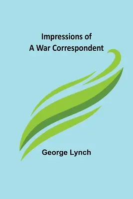 Impressions d'un correspondant de guerre - Impressions of a War Correspondent