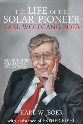 La vie du pionnier de l'énergie solaire Karl Wolfgang Ber : Opportunités Défis Obligations - The Life of the Solar Pioneer Karl Wolfgang Ber: Opportunities Challenges Obligations