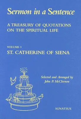 Un trésor de citations sur la vie spirituelle tirées des écrits de Sainte Catherine de Sienne, Docteur de l'Église : Volume 3 - A Treasury of Quotations on the Spiritual Life from the Writings of St Catherine of Siena, Doctor of the Church: Volume 3