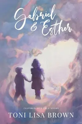 Gabriel et Esther : Un roman inspiré d'une histoire vraie - Gabriel and Esther: A Novel Inspired by a True Story