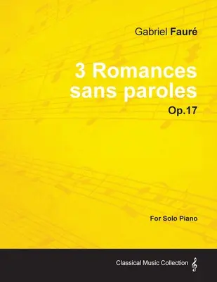 3 Romances Sans Paroles Op.17 - Pour Piano seul (1878) - 3 Romances Sans Paroles Op.17 - For Solo Piano (1878)