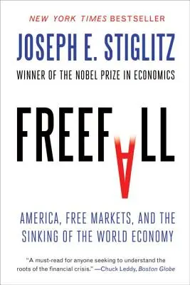 Chute libre : L'Amérique, les marchés libres et le naufrage de l'économie mondiale - Freefall: America, Free Markets, and the Sinking of the World Economy