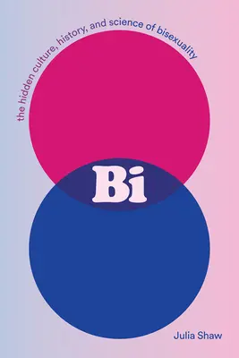 Bi : La culture cachée, l'histoire et la science de la bisexualité - Bi: The Hidden Culture, History, and Science of Bisexuality