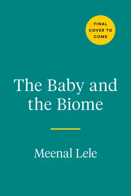 Le bébé et le biome : Comment le monde minuscule à l'intérieur de votre enfant détient le secret de sa santé - The Baby and the Biome: How the Tiny World Inside Your Child Holds the Secret to Their Health