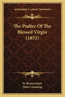 Le psautier de la Sainte Vierge (1852) - The Psalter Of The Blessed Virgin (1852)