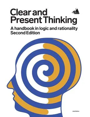 La pensée claire et présente, deuxième édition : Un manuel de logique et de rationalité - Clear and Present Thinking, Second Edition: A Handbook in Logic and Rationality