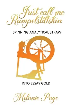 Appelez-moi Rumpelstiltskin : Transformer la paille analytique en or pour les essais - Just Call Me Rumpelstiltskin: Spinning analytical straw into essay gold