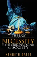 La loi de la nécessité contre l'esprit criminel de la société - The Law of Necessity vs. The Criminal Mind of Society