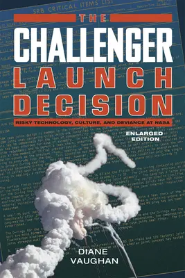 Challenger Launch Decision - Risky Technology, Culture, and Deviance at NASA, Enlarged Edition (en anglais) - Challenger Launch Decision - Risky Technology, Culture, and Deviance at NASA, Enlarged Edition