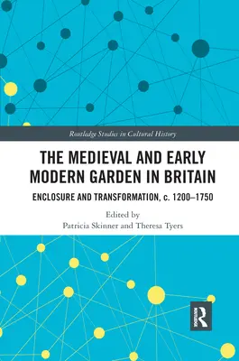 Le jardin médiéval et le jardin du début des temps modernes en Grande-Bretagne : Enclos et transformation, vers 1200-1750 - The Medieval and Early Modern Garden in Britain: Enclosure and Transformation, c. 1200-1750