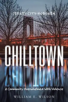 Chilltown : Jersey City - Hoboken : Une communauté submergée par la violence - Chilltown: Jersey City - Hoboken: A Community Overwhelmed with Violence