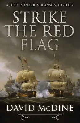 Strike the Red Flag : Une guerre navale palpitante avec le lieutenant Oliver Anson - Strike the Red Flag: Thrilling naval warfare with Lieutenant Oliver Anson