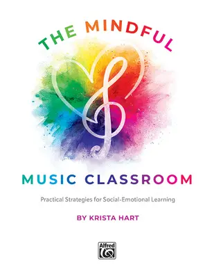 La classe de musique consciente : Stratégies pratiques pour l'apprentissage socio-émotionnel - The Mindful Music Classroom: Practical Strategies for Social-Emotional Learning
