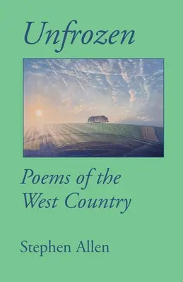 Unfrozen : Poèmes du pays de l'Ouest - Unfrozen: Poems of the West Country