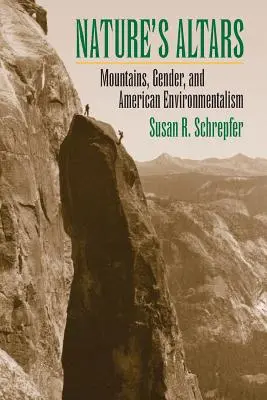 Les autels de la nature : Les montagnes, le genre et l'environnementalisme américain - Nature's Altars: Mountains, Gender, and American Environmentalism