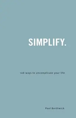 Simplifier : 106 façons de décomplexer votre vie - Simplify.: 106 Ways to Uncomplicate Your Life